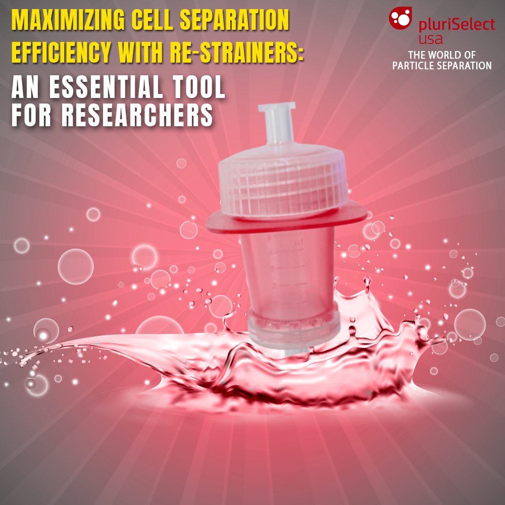 Maximizing Cell Separation Efficiency with Re-Strainers: An Essential Tool for Researchers