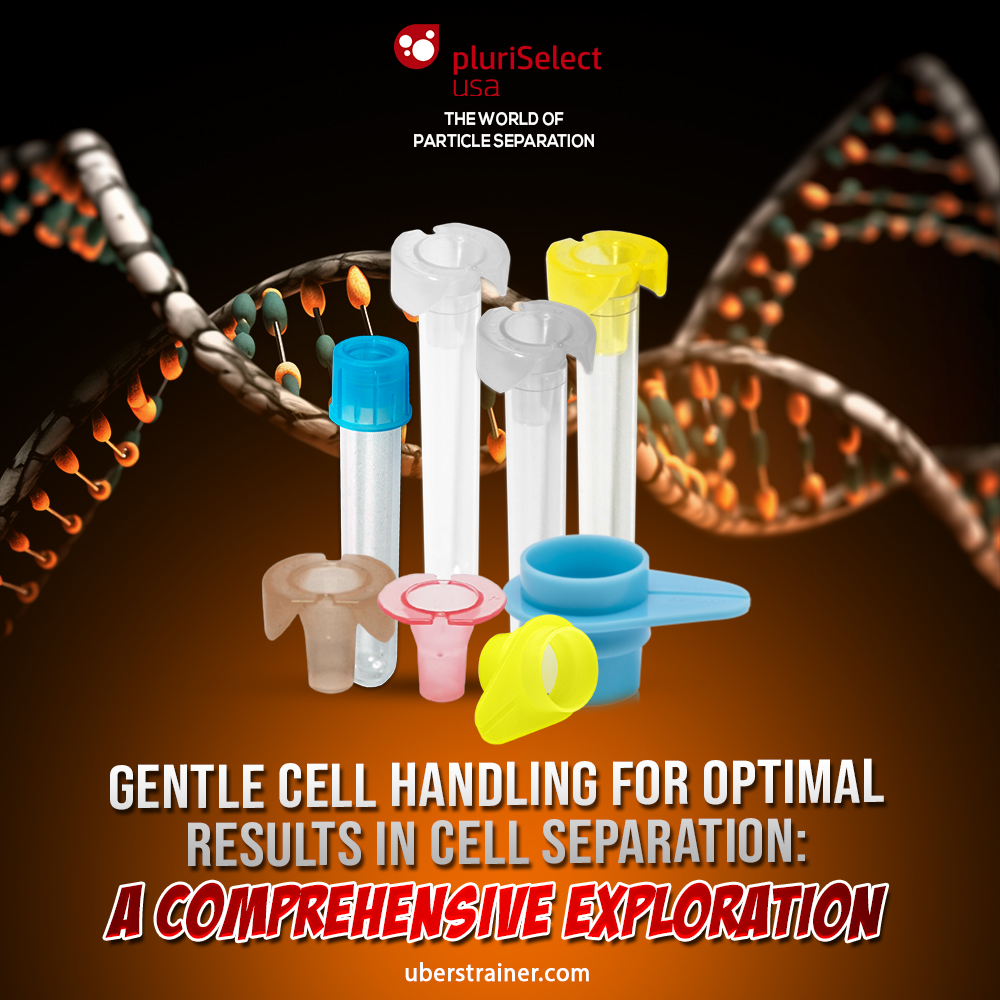 Gentle Cell Handling for Optimal Results in Cell Separation: A Comprehensive Exploration...