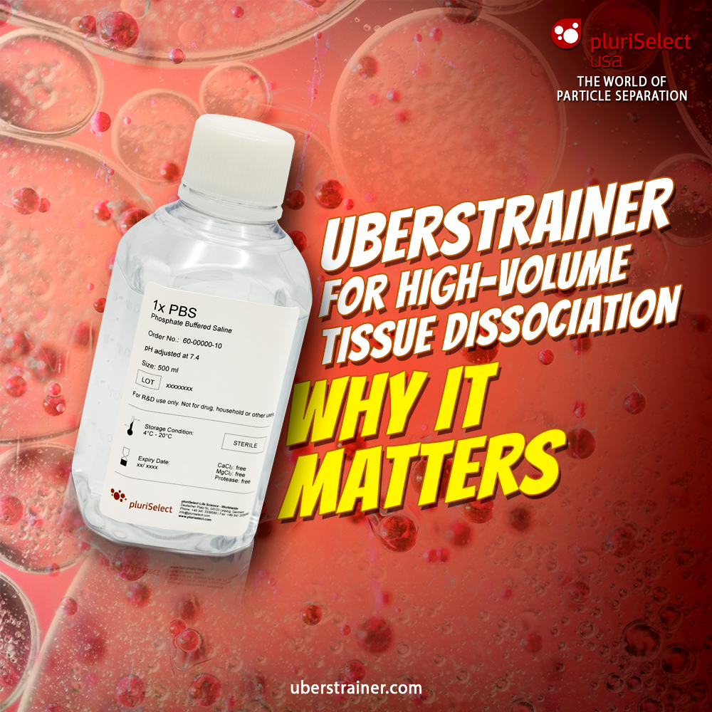 UberStrainer for High-Volume Tissue Dissociation: Why It Matters...