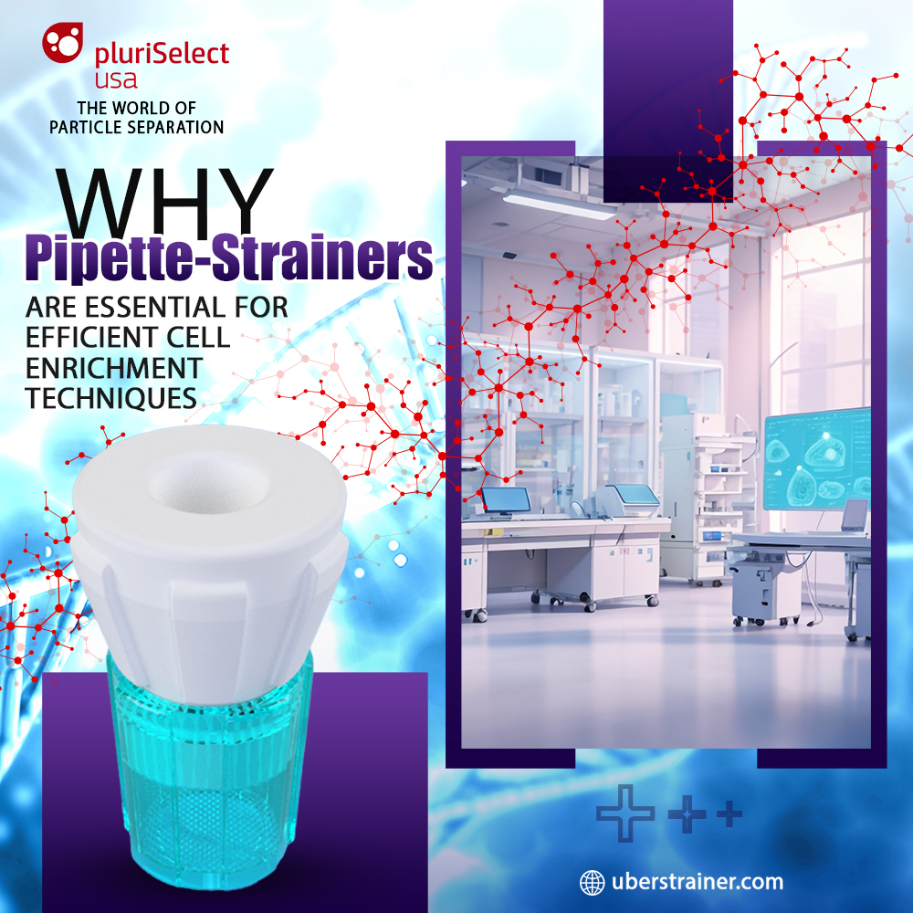 Why Pipette-Strainers Are Essential for Efficient Cell Enrichment Techniques...