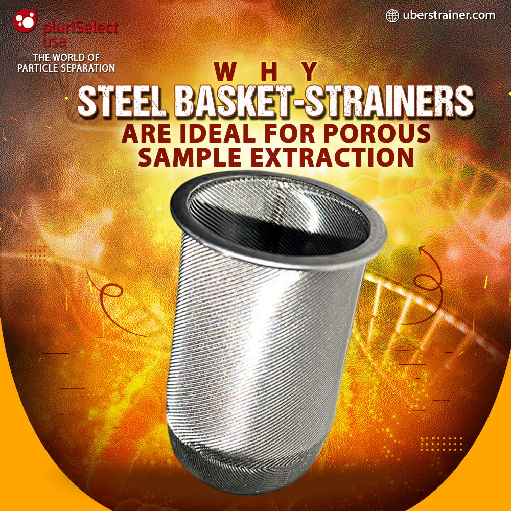 Why Steel Basket-Strainers Are Ideal for Porous Sample Extraction