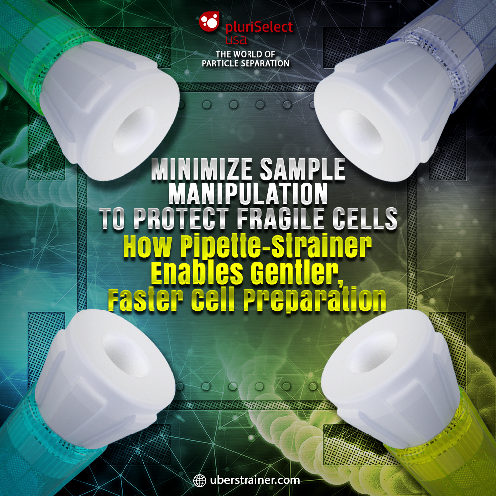 Minimize Sample Manipulation to Protect Fragile Cells: How Pipette-Strainer Enables Gentler, Faster Cell Preparation